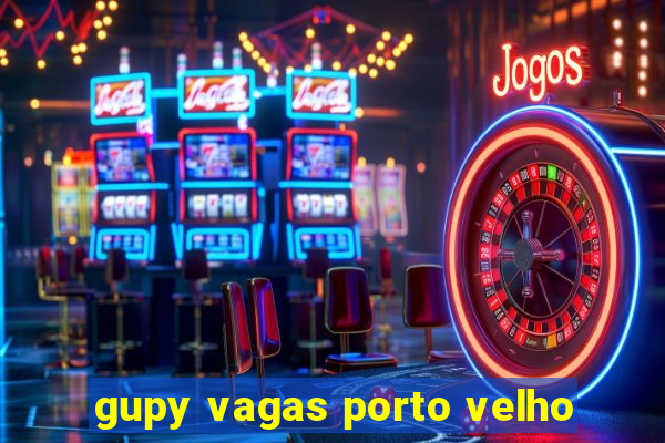 gupy vagas porto velho